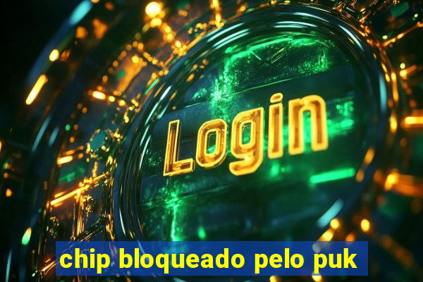 chip bloqueado pelo puk